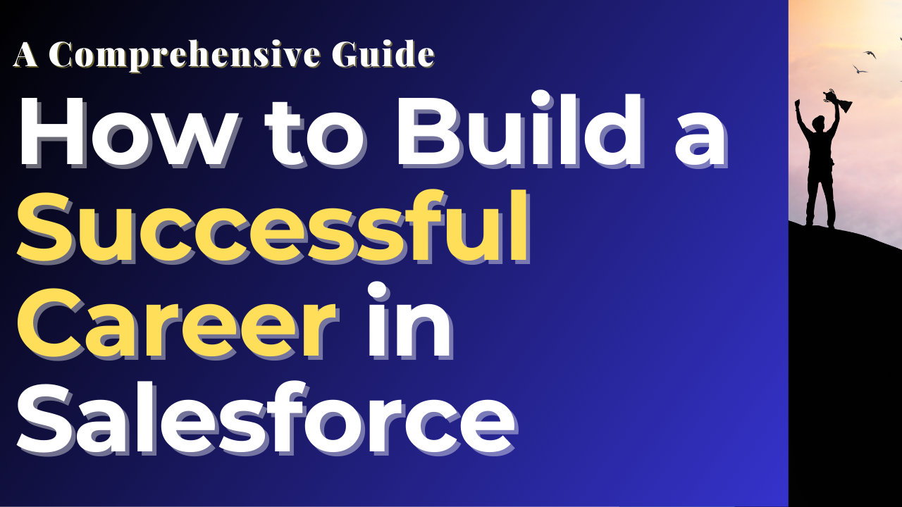 How to Build a Successful Career in Salesforce: A Comprehensive Guide