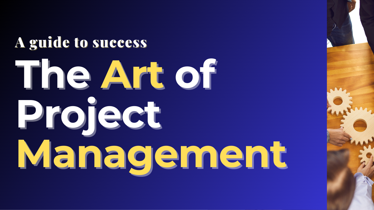 The Art of Project Management: A Guide to Success
