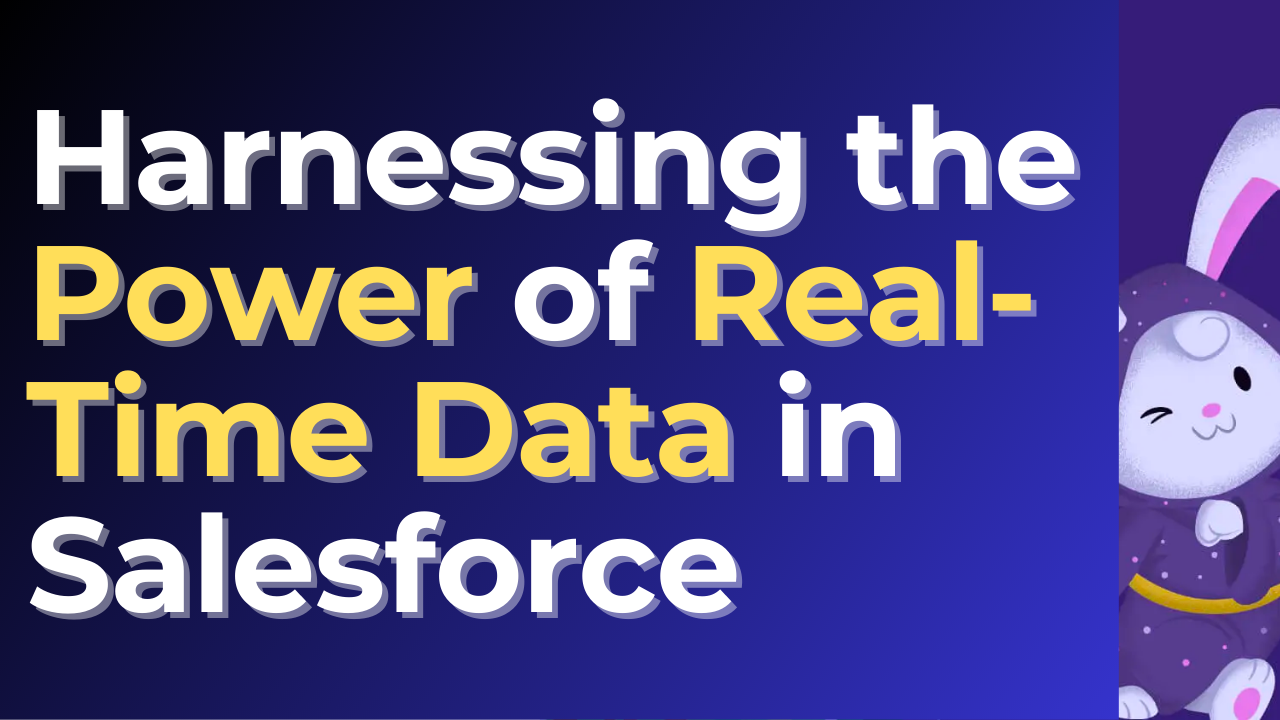 Harnessing the Power of Real-Time Data in Salesforce